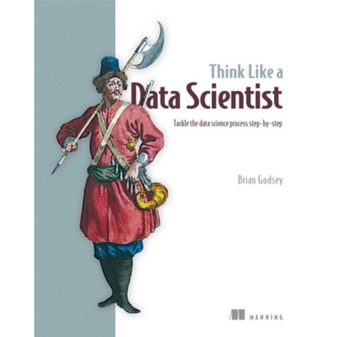 (영문도서) Think Like a Data Scientist: Tackle the Data Science Process Step-By-Step Paperback, Manning Publications, English, 9781633430273