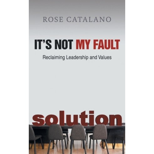 (영문도서) It''s Not My Fault: Reclaiming Leadership and Values Paperback, Rose Catalano, English, 9781956529395