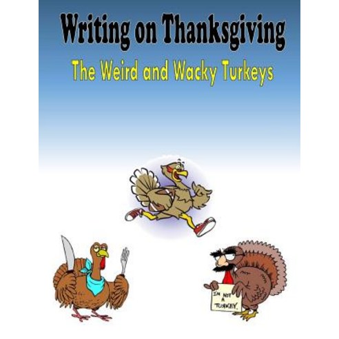 (영문도서) Writing on Thanksgiving: The Weird and Wacky Turkeys Paperback, Createspace Independent Pub..., English, 9781519150899