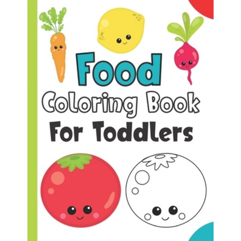 Food Coloring Book For Toddlers: Easy And Cute Coloring Pages For Girls & Boys - Fun Gift Food Color... Paperback, Independently Published, English, 9798568907381