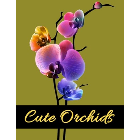 Cute Orchids: Adult Flower Coloring Book for Relaxation Paperback, Independently Published