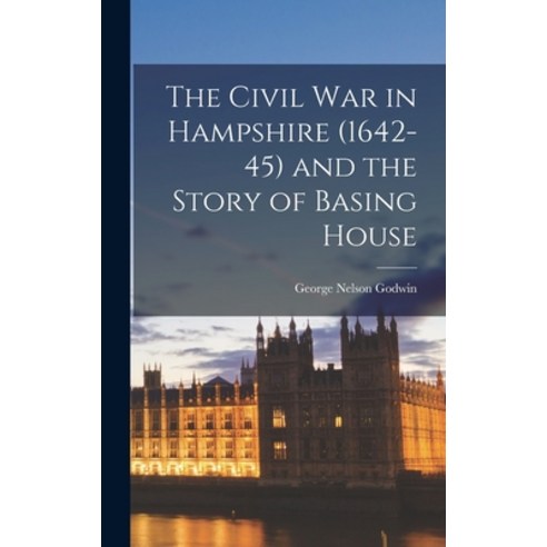 (영문도서) The Civil War in Hampshire (1642-45) and the Story of Basing House Hardcover, Legare Street Press, English, 9781016066112