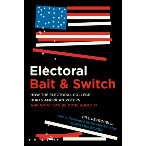 Electoral Bait and Switch: How the Electoral College Hurts American Voters and What Can Be Done abou... Paperback, Prometheus Books