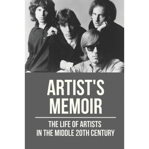 (영문도서) Artist''s Memoir: The Life Of Artists In The Middle 20th Century: Pre-Rock God Jim Morrison Paperback, Independently Published, English, 9798534136975