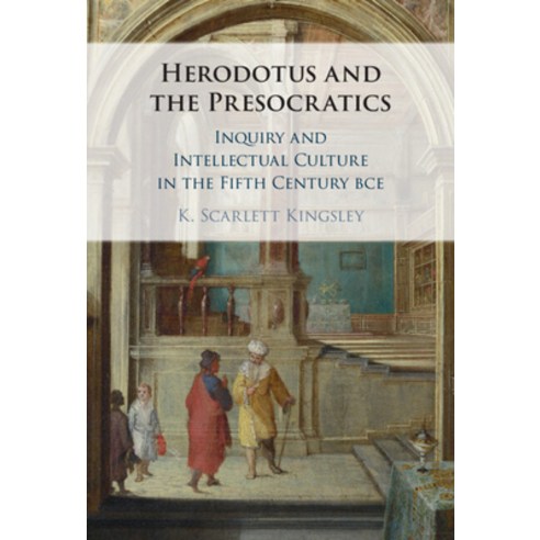 (영문도서) Herodotus and the Presocratics: Inquiry and Intellectual Culture in the Fifth Century Bce Hardcover, Cambridge University Press, English, 9781009338547
