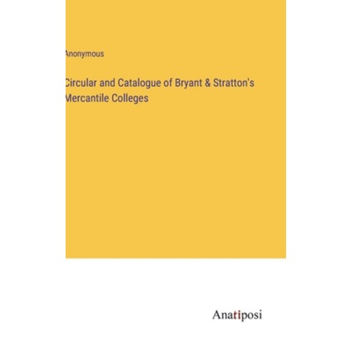 (영문도서) Circular and Catalogue of Bryant & Stratton''s Mercantile Colleges Hardcover, Anatiposi Verlag, English, 9783382306151