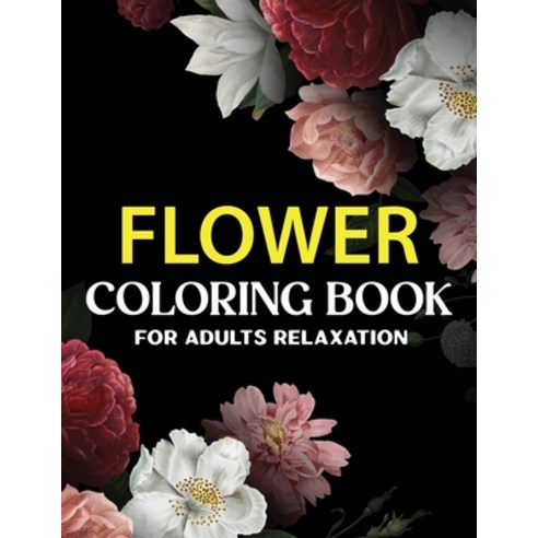 Flower Coloring Book For Adults Relaxation: Flower Coloring Book For Adults and Seniors with Fun Ea... Paperback, Independently Published, English, 9798579137418