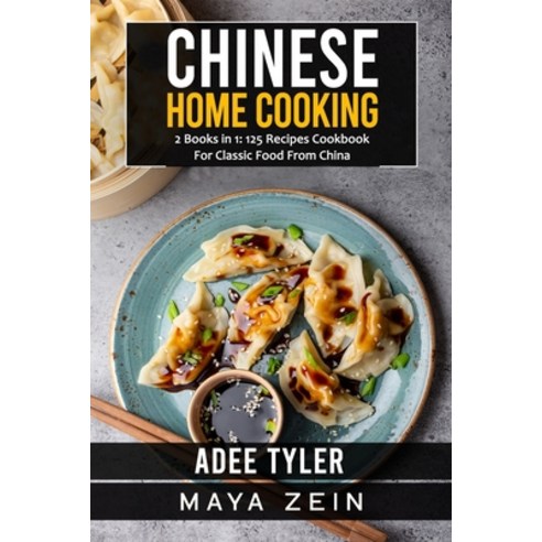 (영문도서) Chinese Home Cooking: 2 Books in 1: 125 Recipes Cookbook For Classic Food From China Paperback, Independently Published, English, 9798546786793