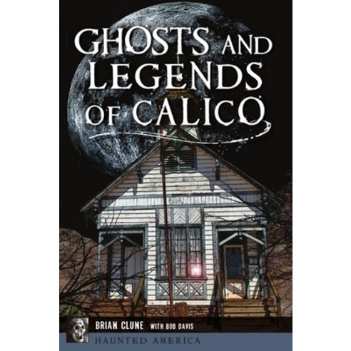 Ghosts and Legends of Calico Paperback, History Press