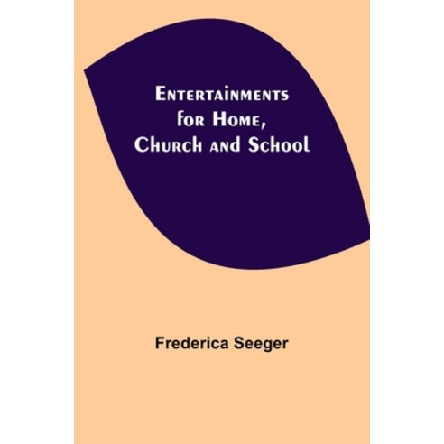 (영문도서) Entertainments for Home Church and School Paperback, Alpha Edition, English, 9789354842344