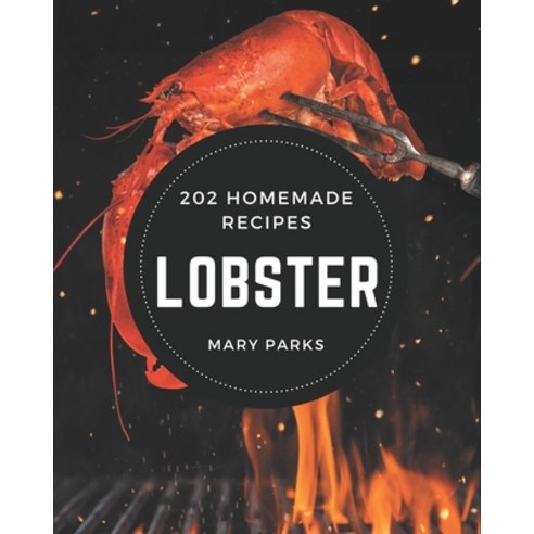 202 Homemade Lobster Recipes: Lobster Cookbook - The Magic to Create Incredible Flavor! Paperback, Independently Published, English, 9798567554333