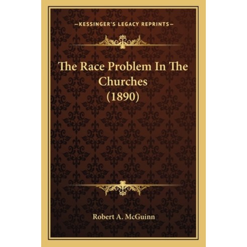 The Race Problem In The Churches (1890) Paperback, Kessinger Publishing