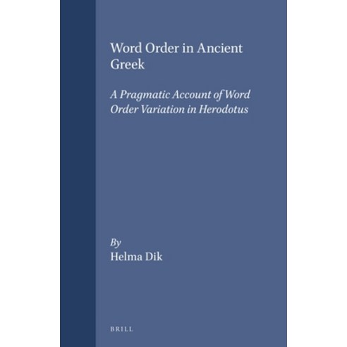 (영문도서) Word Order in Ancient Greek: A Pragmatic Account of Word Order Variation in Herodotus Hardcover, Brill, English, 9789050634571