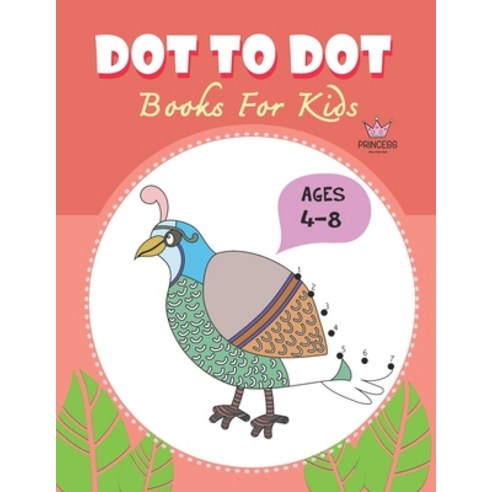 Dot to Dot for Kids Ages 4-8 Princess: CUTE BIRD PEACOCK Dot to Dot for Kids Ages 4-8 Princess: Conn... Paperback, Independently Published