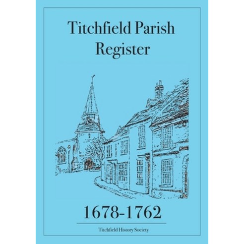(영문도서) Titchfield Parish Register 1678-1762 Paperback, Titchfield History Society, English, 9780993421327