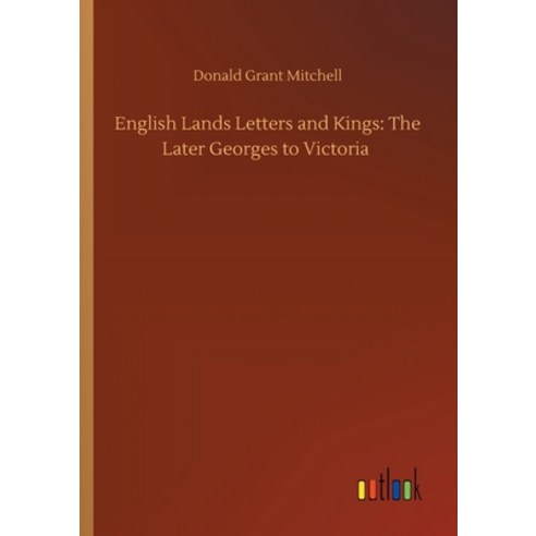 English Lands Letters and Kings: The Later Georges to Victoria Paperback, Outlook Verlag