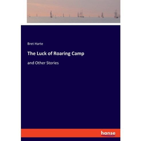 (영문도서) The Luck of Roaring Camp: and Other Stories Paperback, Hansebooks, English, 9783348060950