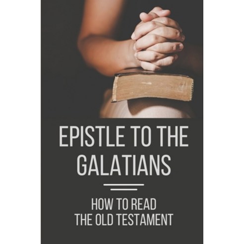 (영문도서) Epistle To The Galatians: How To Read The Old Testament: How To Read The Old Testament Paperback, Independently Published, English, 9798533551755