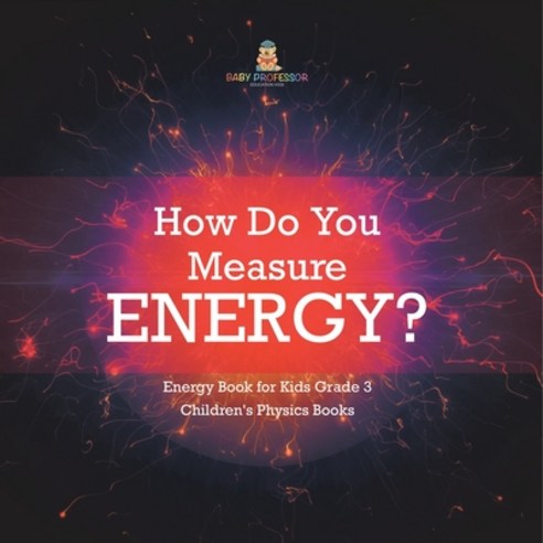 (영문도서) How Do You Measure Energy? Energy Book for Kids Grade 3 Children''s Physics Books Paperback, Baby Professor, English, 9781541959019