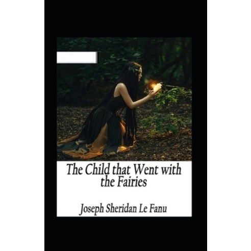 (영문도서) The Child That Went With The Fairies Illustrated Paperback, Independently Published, English, 9798460396795