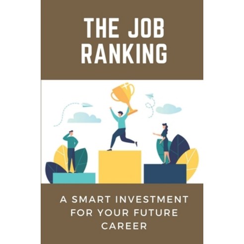 (영문도서) The Job Ranking: A Smart Investment For Your Future Career: Ranking Of Jobs Paperback, Independently Published, English, 9798544673224