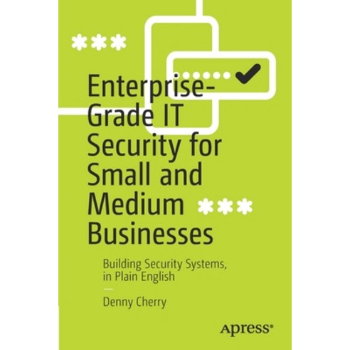 (영문도서) Enterprise-Grade It Security for Small and Medium Businesses: Building Security Systems in P... Paperback, Apress, English, 9781484286272