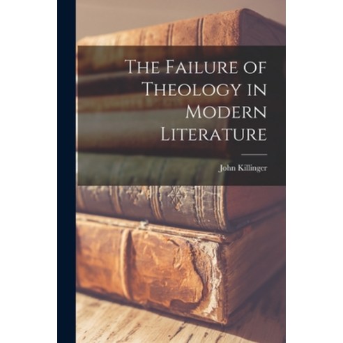 (영문도서) The Failure of Theology in Modern Literature Paperback, Hassell Street Press, English, 9781014549204
