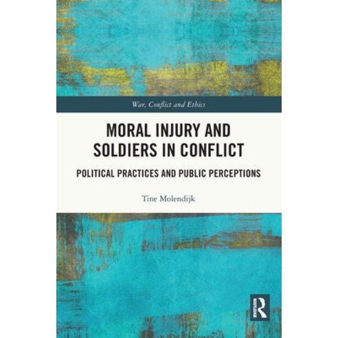 (영문도서) Moral Injury and Soldiers in Conflict: Political Practices and Public Perceptions Paperback, Routledge, English, 9780367546380