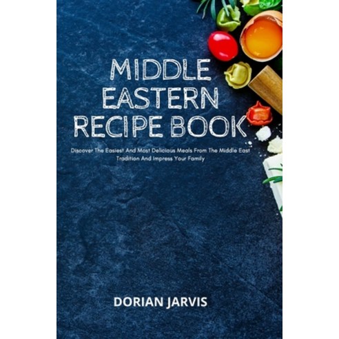 (영문도서) Middle Eastern Recipe Book: Discover The Easiest And Most Delicious Meals From The Middle Eas... Paperback, Dorian Jarvis, English, 9781803111100
