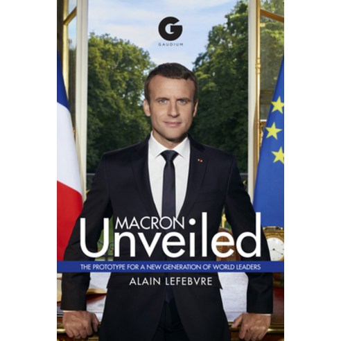 (영문도서) Macron Unveiled: The Prototype for a New Generation of World Leaders Hardcover, Gaudium, English, 9781592111459