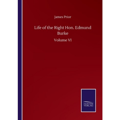 Life of the Right Hon. Edmund Burke: Volume VI Paperback, Salzwasser-Verlag Gmbh