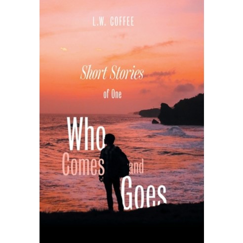 Short Stories of One Who Comes and Goes Hardcover, FriesenPress, English, 9781525588969