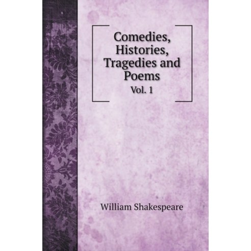 Comedies Histories Tragedies and Poems: Vol. 1 Hardcover, Book on Demand Ltd.