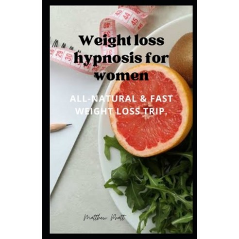 (영문도서) Weight Loss Hypnosis for Women: All-Natural & Fast Weight Loss Trip. Paperback, Independently Published, English, 9798357340160