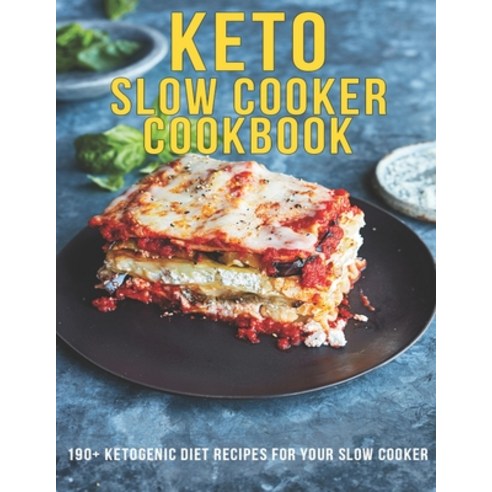 Keto Slow Cooker Cookbook: 190+ Ketogenic Diet Recipes For Your Slow Cooker Paperback, Independently Published, English, 9798568632276