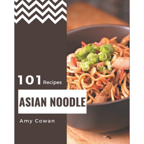 101 Asian Noodle Recipes: Explore Asian Noodle Cookbook NOW! Paperback, Independently Published, English, 9798567532669