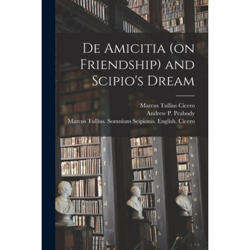 (영문도서) De Amicitia (on Friendship) and Scipio''s Dream Paperback, Legare Street Press, English, 9781015269811