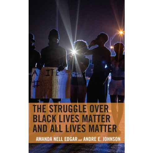 The Struggle Over Black Lives Matter and All Lives Matter Paperback, Lexington Books