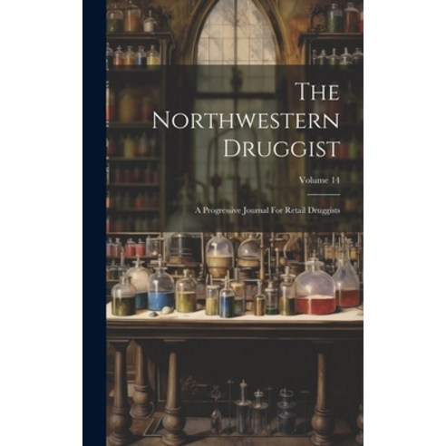 (영문도서) The Northwestern Druggist: A Progressive Journal For Retail Druggists; Volume 14 Hardcover, Legare Street Press, English, 9781020462221