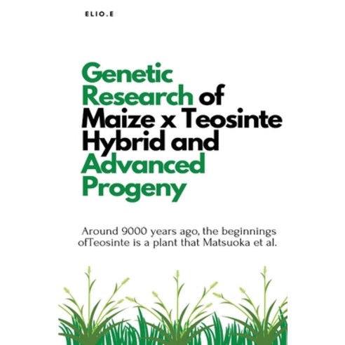 (영문도서) Genetic Research of Maize x Teosinte Hybrid and Advanced Progeny Paperback, Elio Endless Publishers, English, 9781562503093