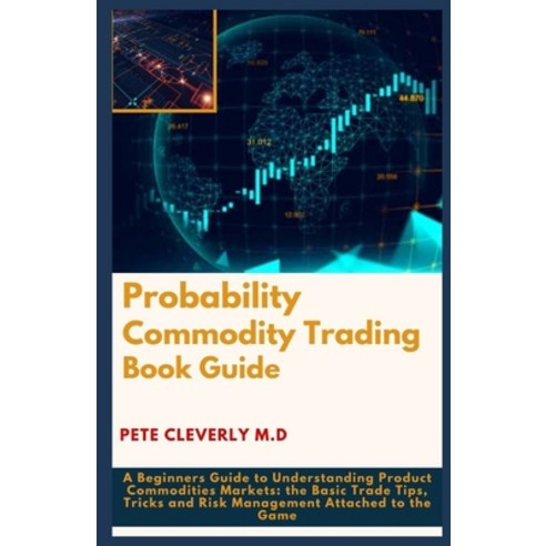 (영문도서) Probability Commodity Trading Book Guide: A Beginners Guide to Understanding Product Commodit... Paperback, Independently Published, English, 9798539098452