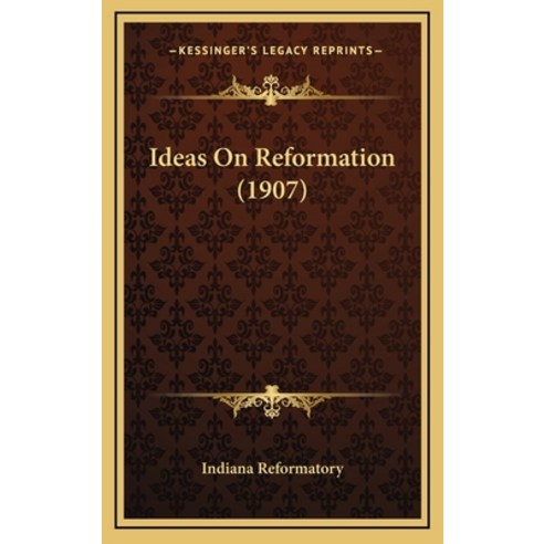 Ideas On Reformation (1907) Hardcover, Kessinger Publishing