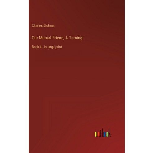 (영문도서) Our Mutual Friend A Turning: Book 4 - in large print Hardcover, Outlook Verlag, English, 9783368306014