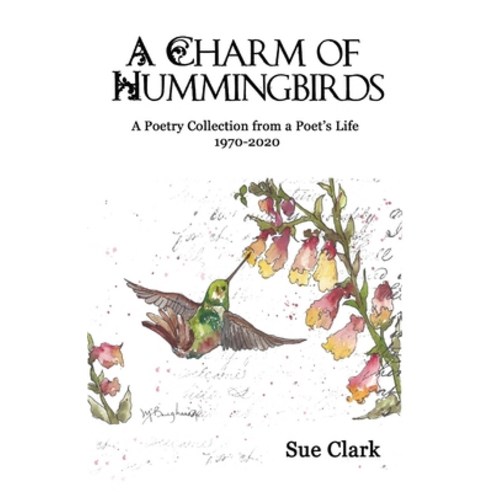 A Charm of Hummingbirds: A Poetry Collection from a Poet''s Life 1970 ...