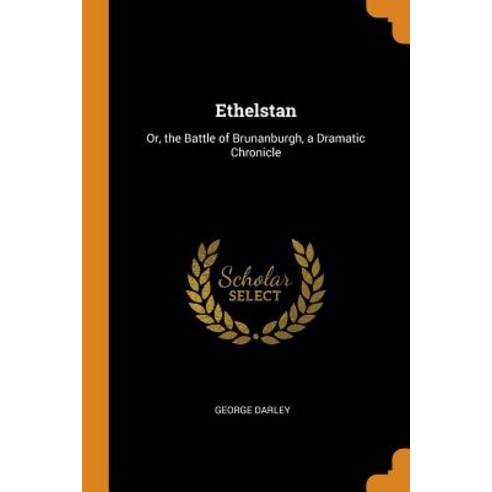 (영문도서) Ethelstan: Or the Battle of Brunanburgh a Dramatic Chronicle Paperback, Franklin Classics, English, 9780342153879