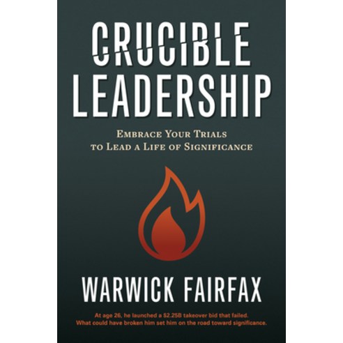 Crucible Leadership: Embrace Your Trials to Lead a Life of Significance Paperback, Mount Tabor Media, English, 9781631954764
