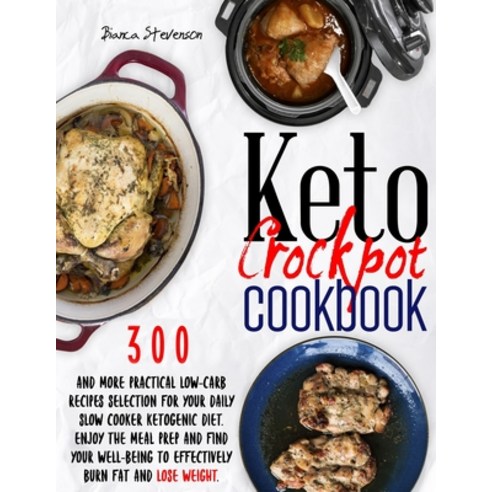 Keto Crockpot Cookbook: 300 & more Practical Low-Carb Recipes Selection for your Daily Slow Cooker K... Paperback, Independently Published, English, 9798733517971