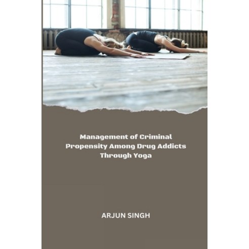 (영문도서) Management of Criminal Propensity Among Drug Addicts Through Yoga Paperback, Akhand Publishing House, English, 9785826812105