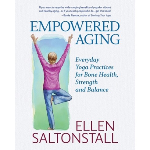 (영문도서) Empowered Aging: Everyday Yoga Practices for Bone Health Strength and Balance Paperback, Emerald Lake Books, English, 9781945847745