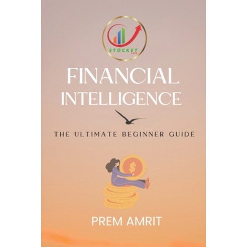 (영문도서) Financial Intelligence: The Ultimate Beginner Guide Paperback, Independently Published, English, 9798351529646